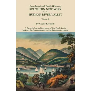 Genealogical and Family History of Southern New York and the Hudson River Valley. in Three Volumes. Volume II