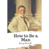 How to Be a Man
