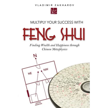Multiply Your Success with Feng Shui: Finding Wealth and Happiness Through Chinese Metaphysics