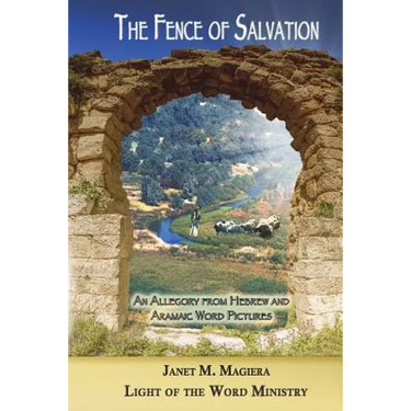 The Fence of Salvation: An Allegory from Hebrew and Aramaic Word Pictures