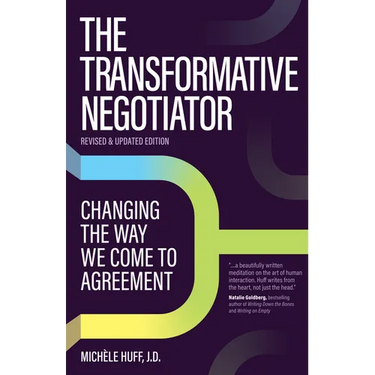 The Transformative Negotiator: Changing the Way We Come to Agreement