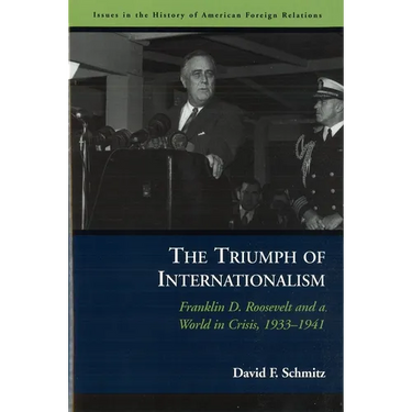 The Triumph of Internationalism: Franklin D. Roosevelt and a World in Crisis, 1933-1941