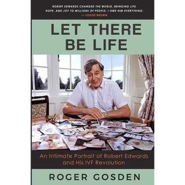 Let There Be Life: An Intimate Portrait of Robert Edwards and his IVF Revolution