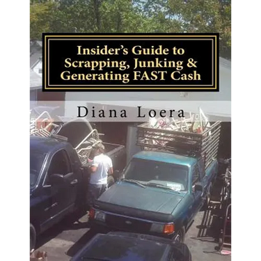 Insider's Guide to Scrapping, Junking & Generating FAST Cash: Turning Scrap Metal into FAST CASH