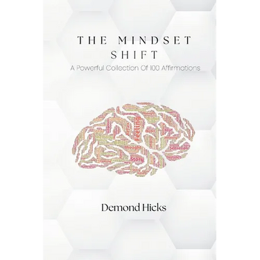 The Mindset Shift: A Powerful Collection Of 100 Affirmations