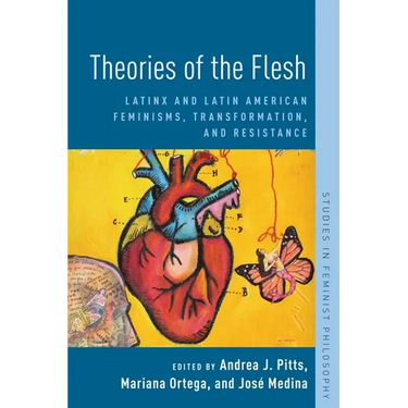 Theories of the Flesh: Latinx and Latin American Feminisms, Transformation, and Resistance