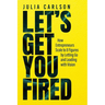 Let's Get You Fired: How Entrepreneurs Scale to 8 Figures by Letting Go and Leading with Vision
