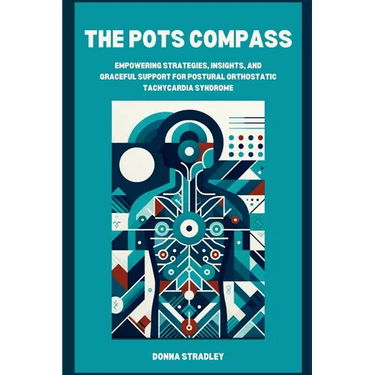 The POTS Compass: Empowering Strategies, Insights, and Graceful Support for Postural Orthostatic Tachycardia Syndrome