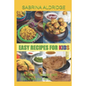 Easy Recipes for Kids: 50+ Super Simple and Quick Recipe Book