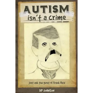 Autism isn't a crime: Just ask the ghost of Frank Reid