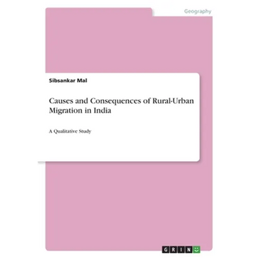 Causes and Consequences of Rural-Urban Migration in India: A Qualitative Study