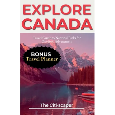 Explore Canada: Travel Guide to National Parks for Outdoor Adventurers