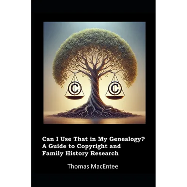 Can I Use That In My Genealogy? A Guide to Copyright and Family History Research