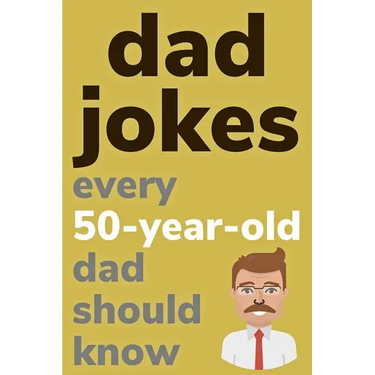 Dad Jokes Every 50 Year Old Dad Should Know: Plus Bonus Try Not To Laugh Game