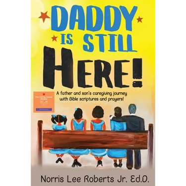 Daddy Is Still Here!: A father and son's caregiving journey with Bible scriptures and prayers