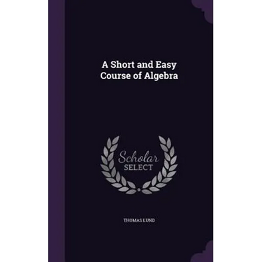 A Short and Easy Course of Algebra