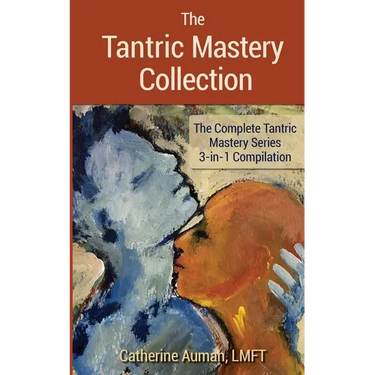 The Tantric Mastery Collection: The Complete Tantric Mastery Series 3-in-1 Compilation