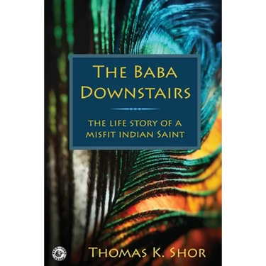 The Baba Downstairs: The Life Story of a Misfit Indian Saint
