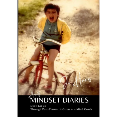 Anxiety Mindset Diaries: Through Post-Traumatic-Stress as a Mind Coach