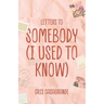 Letters To Somebody (I Used To Know)