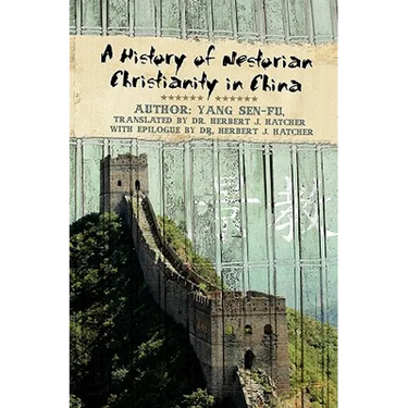 A History of Nestorian Christianity in China