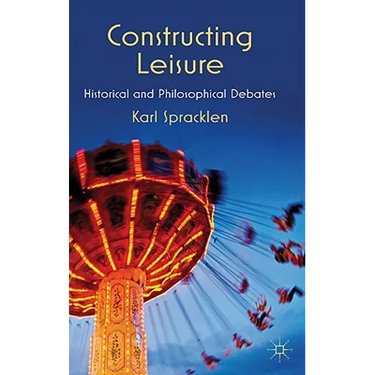 Constructing Leisure: Historical and Philosophical Debates