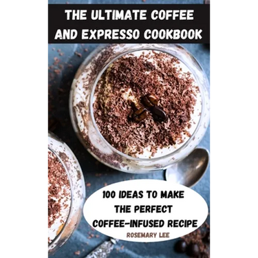 The Ultimate Coffee and Expresso Cookbook