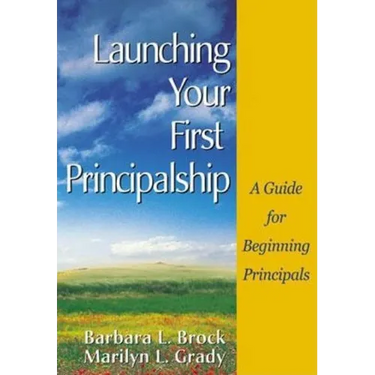 Launching Your First Principalship: A Guide for Beginning Principals