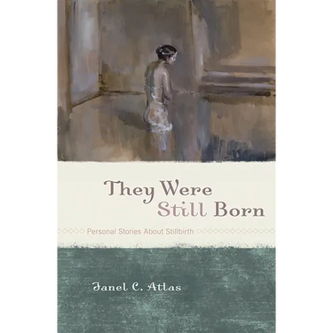 They Were Still Born: Personal Stories about Stillbirth