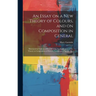 An Essay on a New Theory of Colours, and on Composition in General: Illustrated by Coloured Blots Shewing the Application of the Theory to Composition