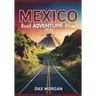 Mexico Road Adventure Atlas 2025: Detailed Maps, Scenic Routes, Historic Landmarks, and Hidden Treasures