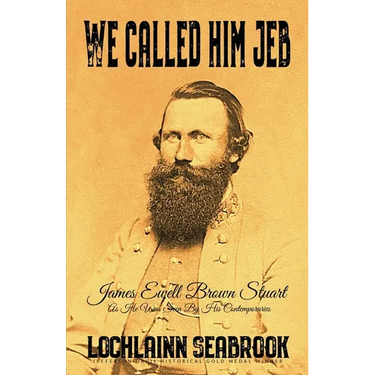 We Called Him Jeb: James Ewell Brown Stuart as He Was Seen by His Contemporaries