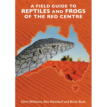 A Field Guide to Reptiles and Frogs of the Red Centre.