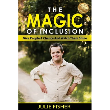 The Magic Of Inclusion: Give People A Chance And Watch Them Shine