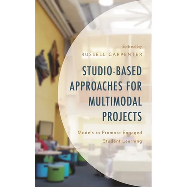 Studio-Based Approaches for Multimodal Projects: Models to Promote Engaged Student Learning