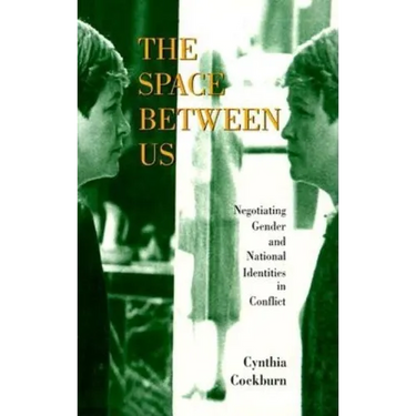 The Space Between Us: Negotiating Gender and National Identities in Conflict