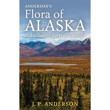 Anderson's Flora of Alaska and Adjacent Parts of Canada: An Illustrated Descriptive Text of All Vascular Plants Known to Occur Within the Region Cover