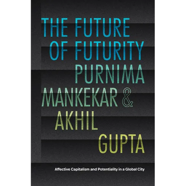 The Future of Futurity: Affective Capitalism and Potentiality in a Global City