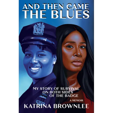 And Then Came the Blues: My Story of Survival on Both Sides of the Badge