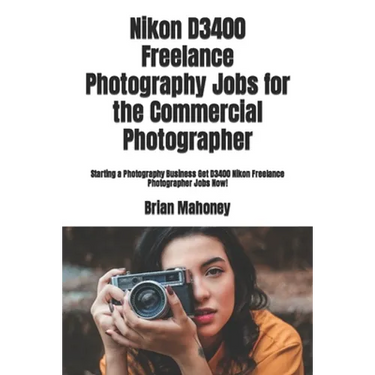 Nikon D3400 Freelance Photography Jobs for the Commercial Photographer: Starting a Photography Business Get D3400 Nikon Freelance Photographer Jobs No