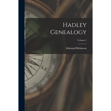 Hadley Genealogy; Volume 2