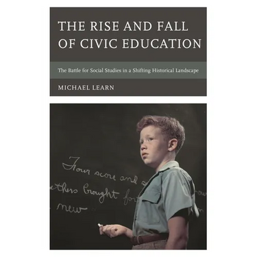 The Rise and Fall of Civic Education: The Battle for Social Studies in a Shifting Historical Landscape