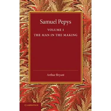 Samuel Pepys: Volume 1: The Man in the Making