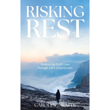 Risking Rest: Embracing God's Love Through Life's Uncertainties