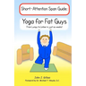 Yoga for Fat Guys: From Lumpy to Limber in Just Six Weeks