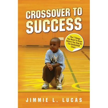 Crossover to Success: 7 Things You Need To Know Before You Step On The Basketball Court