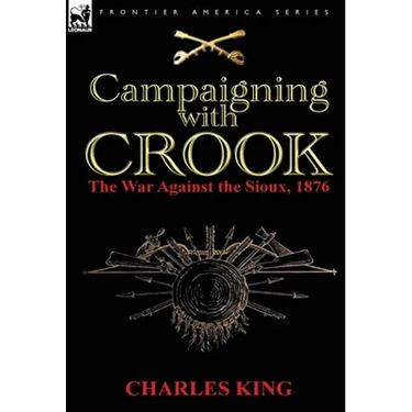 Campaigning With Crook: the War Against the Sioux, 1876
