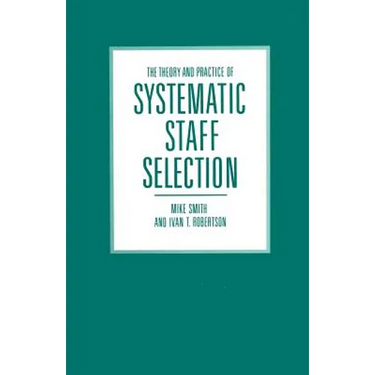 The Theory and Practice of Systematic Staff Selection