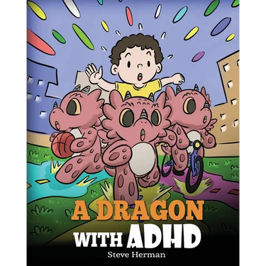 A Dragon With ADHD: A Children's Story About ADHD. A Cute Book to Help Kids Get Organized, Focus, and Succeed.