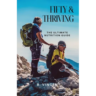 Fifty & Thriving: The Ultimate Nutrition Guide